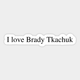 I love Brady Tkachuk Sticker